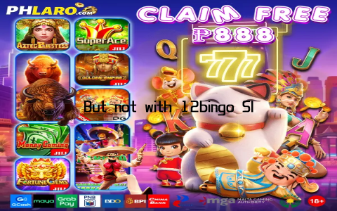 But not with 12bingo Slot